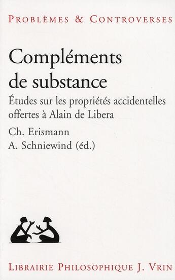 Couverture du livre « Compléments de substance ; études sur les propriétés accidentelles offertes à Alain de libéra » de  aux éditions Vrin