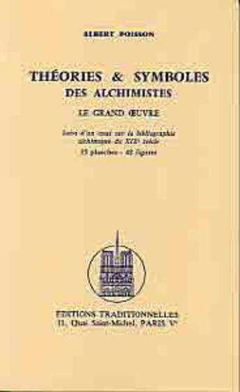 Couverture du livre « Theories et symboles des alchimistes le grand oeuvre » de Albert Poisson aux éditions Traditionnelles