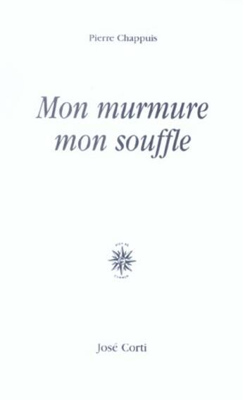 Couverture du livre « Mon murmure mon souffle » de Pierre Chappuis aux éditions Corti