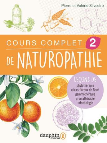 Couverture du livre « Cours complet de naturopathie Tome 2 : leçons de phythothérapie, elixirs floraux de Bach, gemmothérapie, aromathérapie, infectiologie » de Pierre Silvestre et Valerie Silvestre aux éditions Dauphin