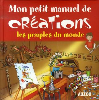 Couverture du livre « Mon petit manuel de créations ; les peuples du monde » de  aux éditions Philippe Auzou