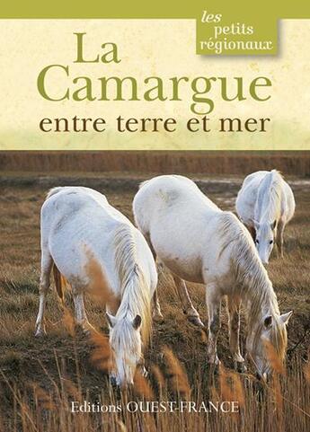 Couverture du livre « La Camargue entre terre et mer » de  aux éditions Ouest France