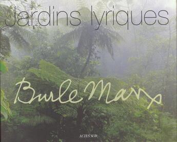 Couverture du livre « Jardins lyriques, burle marx » de Montero Marta Iris aux éditions Actes Sud