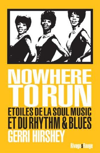 Couverture du livre « Nowhere to run ; étoiles de la soul music et du rhythm & blues » de Gerri Hirshey aux éditions Rivages