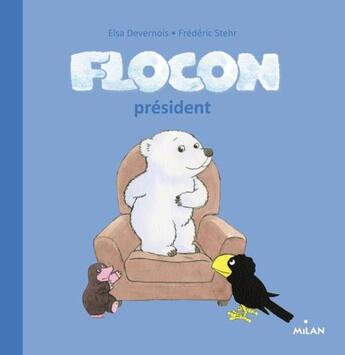 Couverture du livre « Flocon président » de Frederic Stehr et Elsa Devernois aux éditions Milan