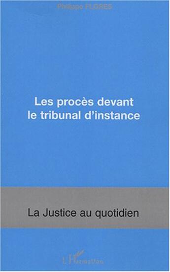 Couverture du livre « Les procés devant le tribunal d'instance » de Philippe Flores aux éditions L'harmattan