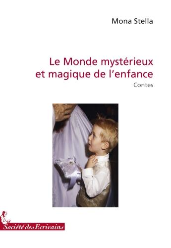 Couverture du livre « Le monde mystérieux et magique de l'enfance » de Mona Stella aux éditions Societe Des Ecrivains