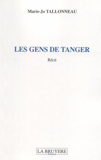 Couverture du livre « Les gens de Tanger » de Marie-Jo Tallonneau aux éditions La Bruyere