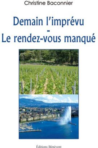 Couverture du livre « Demain l'imprévu ; le rendez-vous manqué » de Christine Baconnier aux éditions Benevent