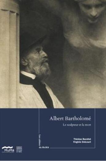 Couverture du livre « Les cahiers du muma t.9 ; Albert Bartholomé ; le sculpteur et la mort » de Therese Burollet et Virginie Delcourt aux éditions Somogy