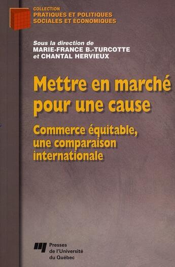 Couverture du livre « Mettre en marché pour une cause ; commerce équitable, une comparaison internationale » de Hervieux et Turcot aux éditions Pu De Quebec