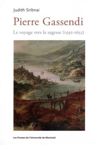 Couverture du livre « Pierre gassendi - le voyage vers la sagesse (1592-1655) » de Sribnai Judith aux éditions Pu De Montreal