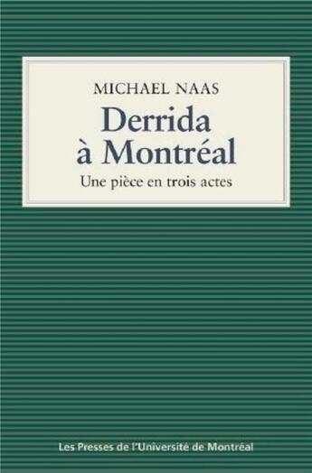 Couverture du livre « Derrida à Montréal ; une pièce en trois actes » de Michael Naas aux éditions Pu De Montreal