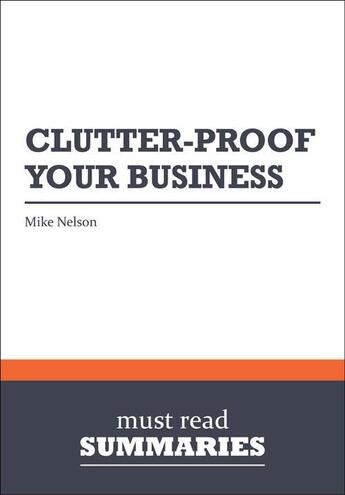 Couverture du livre « Summary: Clutter-Proof Your Business : Review and Analysis of Nelson's Book » de  aux éditions Business Book Summaries