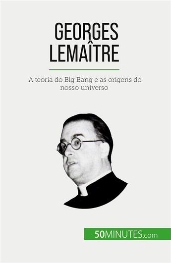 Couverture du livre « Georges Lemaître : A teoria do Big Bang e as origens do nosso universo » de Landa Pauline aux éditions 50minutes.com