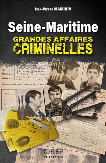 Couverture du livre « Les grandes affaires criminelles de Seine-Maritime » de Jean-Pierre Machain aux éditions Orep