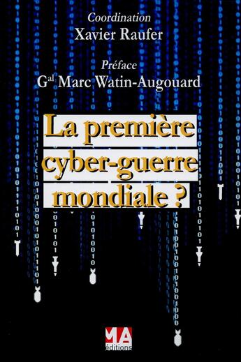 Couverture du livre « La première cyber-guerre mondiale ? » de Xavier Raufer et Collectif aux éditions Ma