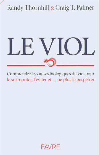 Couverture du livre « Le viol - comprendre les causes biologiques du viol pour le surmonter l'eviter et ne plus le perpetr » de Thornhill/Palmer aux éditions Favre