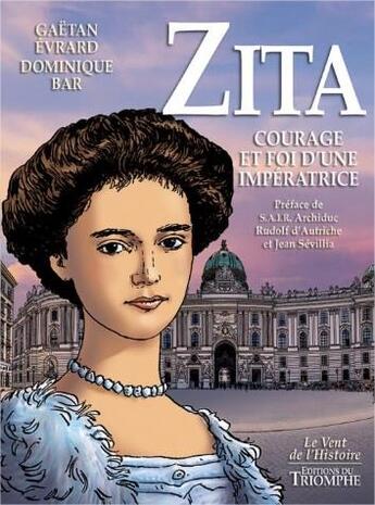 Couverture du livre « Zita ; courage et foi d'une impératrice » de Dominique Bar et Evrard Gaetan aux éditions Triomphe