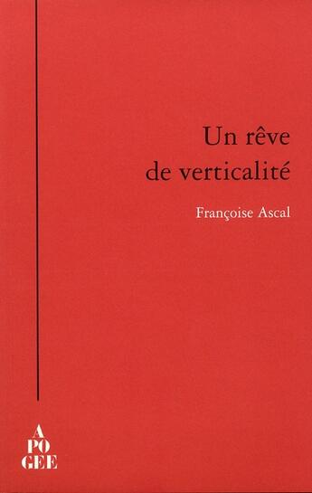 Couverture du livre « Un rêve de verticalité » de Francoise Ascal aux éditions Apogee