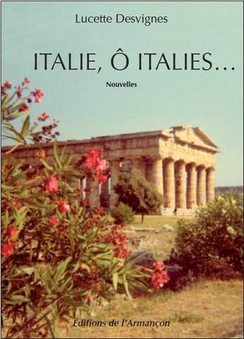 Couverture du livre « Italie, ô Italies... » de Lucette Desvignes aux éditions Armancon