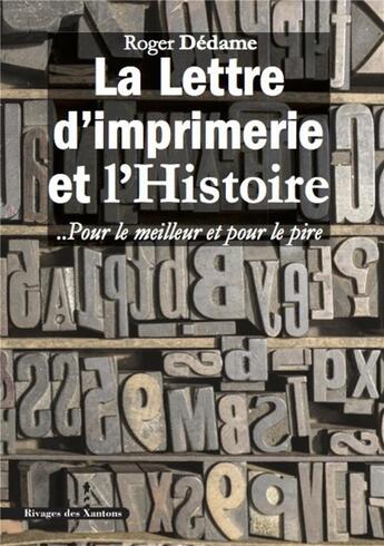 Couverture du livre « La lettre d'imprimerie et l'histoire ; pour le meilleur et pour le pire » de Roger Dedame aux éditions Les Indes Savantes