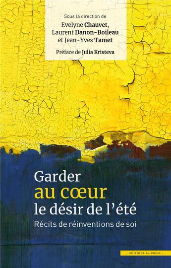 Couverture du livre « Garder au coeur le désir de l'été ; récits de réinventions de soi » de Jean-Yves Tamet et Laurent Danon-Boileau et Evelyne Chauvet aux éditions In Press