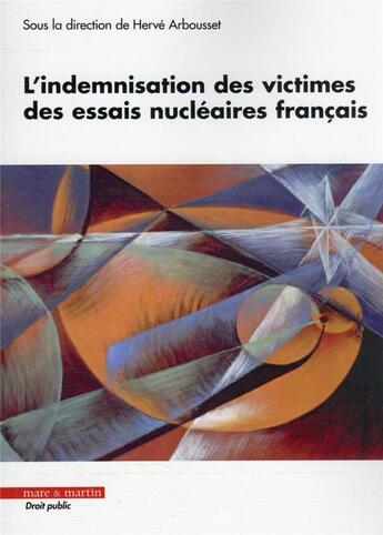 Couverture du livre « L'indemnisation des victimes des essais nucléaires français » de Herve Arbousset aux éditions Mare & Martin