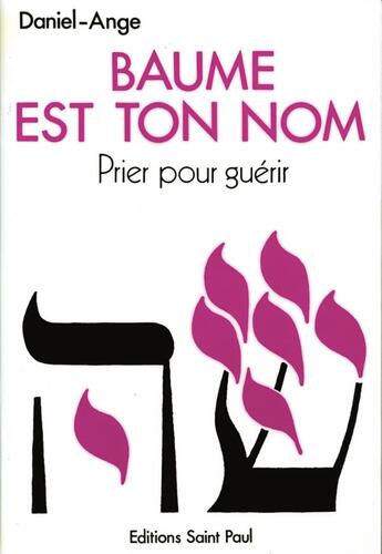 Couverture du livre « Baume est ton nom - prier pour guérir : vers un ministere de guérison au nom de jesus » de Daniel-Ange aux éditions Saint Paul Editions