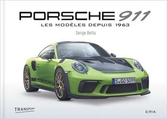 Couverture du livre « Porsche 911 ; les modèles depuis 1963 » de Serge Bellu aux éditions Epa