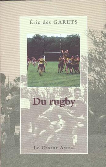 Couverture du livre « Du Rugby » de Eric Des Garets aux éditions Castor Astral