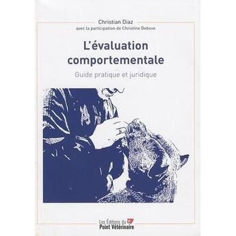 Couverture du livre « L'évaluation comportementale ; guide pratique et juridique » de Diaz C/Debove C aux éditions Le Point Veterinaire