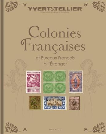 Couverture du livre « Colonies françaises et bureaux français à l'étranger (édition 2022) » de Yvert Et Tellier aux éditions Yvert Et Tellier