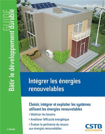 Couverture du livre « Integrer les energies renouvelables - choisir, integrer et exploiter les systemes utilisant les ener » de Alain Filloux aux éditions Cstb