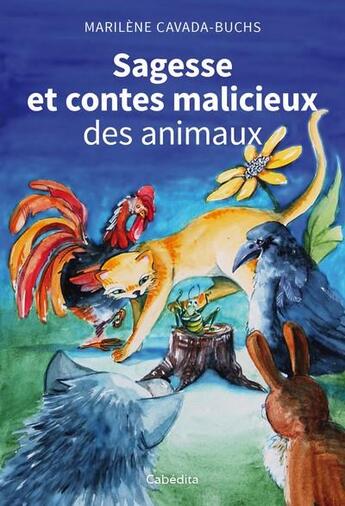 Couverture du livre « Sagesse et contes malicieux des animaux » de Marilene Cavada-Buchs aux éditions Cabedita