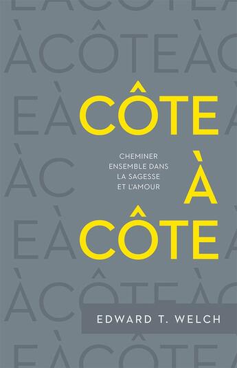 Couverture du livre « Côte à côte ; cheminer ensemble dans la sagesse et l'amour » de Edward Welch aux éditions Publications Chretiennes