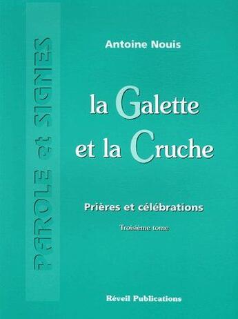 Couverture du livre « La galette et la cruche t.3 ; prières et célébrations » de Antoine Nouis aux éditions Olivetan