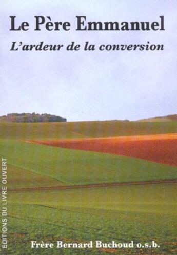 Couverture du livre « Le pere emmanuel. l'ardeur de la conversion » de Buchoud Bernard aux éditions Livre Ouvert