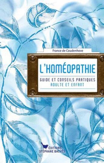 Couverture du livre « L'homéopathie ; petit guide pratique ; adulte et enfant » de France De Coudenhove aux éditions Les Cuisinieres