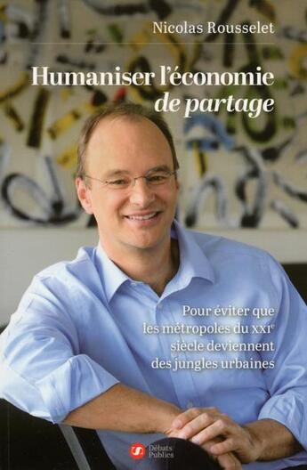 Couverture du livre « Humaniser l'économie de partage » de Nicolas Rousselet aux éditions Nouveaux Debats Publics