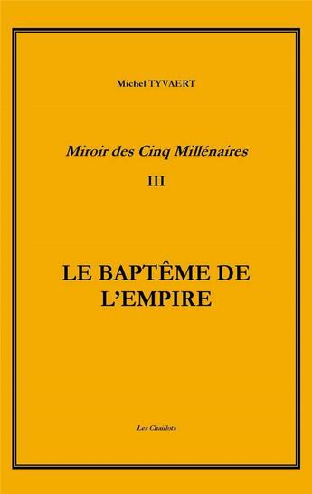 Couverture du livre « Le baptême de l'empire Tome 3 » de Michel Tyvaert aux éditions Les Chaillots