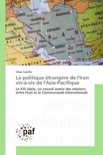 Couverture du livre « La politique etrangere de l'iran vis-a-vis de l'asie-pacifique - le xxi siecle, un nouvel avenir des » de Castilla Cesar aux éditions Editions Universitaires Europeennes