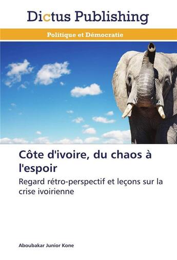 Couverture du livre « Côte d'ivoire, du chaos à l'espoir » de Kone-A aux éditions Dictus