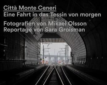 Couverture du livre « Città monte Ceneri : eine fahrt in das tessin von morgen » de Mikael Olsson et Sara Groisman aux éditions Scheidegger