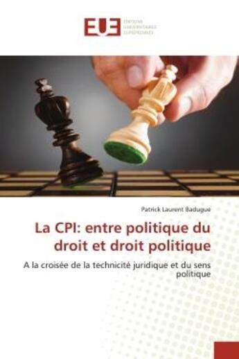 Couverture du livre « La cpi: entre politique du droit et droit politique - a la croisee de la technicite juridique et du » de Badugue P L. aux éditions Editions Universitaires Europeennes