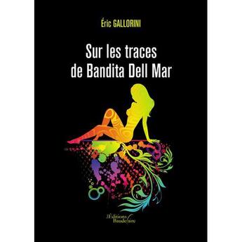 Couverture du livre « Sur les traces de Bandita Dell Mar » de Eric Gallorini aux éditions Baudelaire