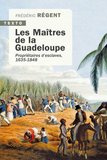 Couverture du livre « Les maîtres de la Guadeloupe ; propriétaires d'esclaves, 1635-1848 » de Frédéric Regent aux éditions Tallandier