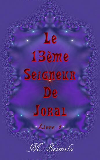 Couverture du livre « Le 13ème seigneur de Joral : gardien des mondes » de M. Seimila aux éditions Librinova