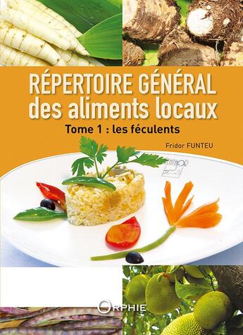 Couverture du livre « Répertoire général des aliments locaux t.1 ; les féculents » de Fridor Funteu aux éditions Orphie
