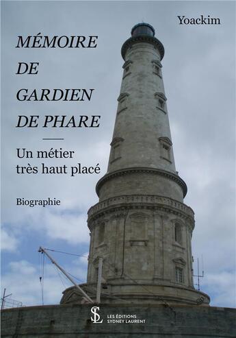 Couverture du livre « Memoire de gardien de phare - un metier tres haut place » de Yoackim aux éditions Sydney Laurent